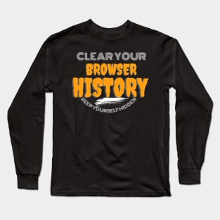 Clear your browser history Long Sleeve T-Shirt